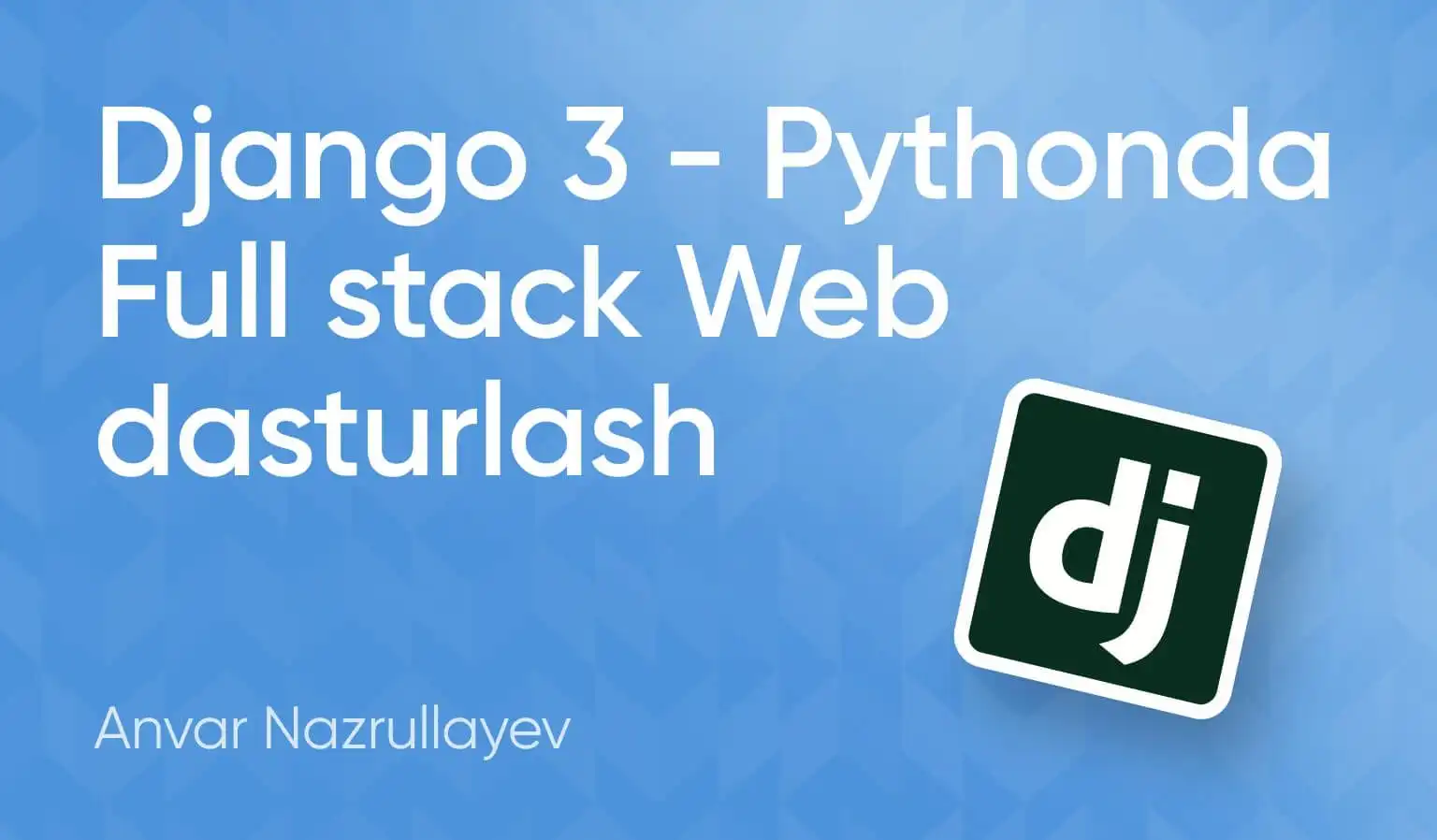 Django 3 – Pythonʼda Full Stack veb dasturlash